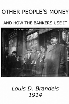 BRANDEIS, Louis, Other People's Money and How the Bankers Use It, 1914